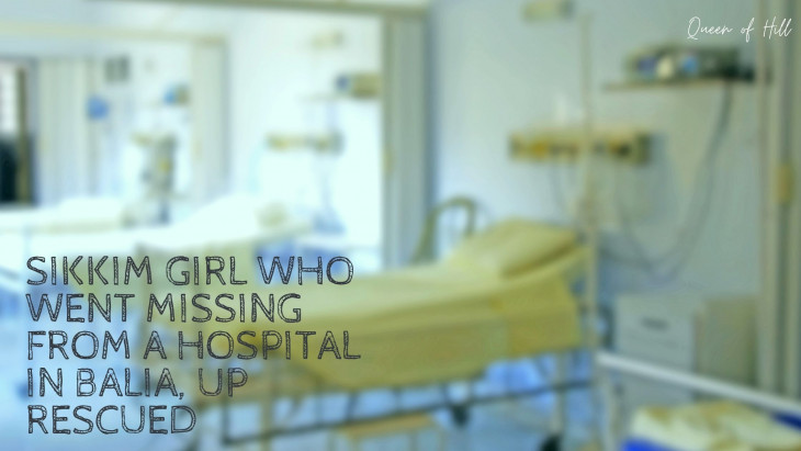 Sikkim girl who went missing from a hospital in Balia, UP Rescued Sikkim girl who went missing from a hospital in Balia, UP Rescued